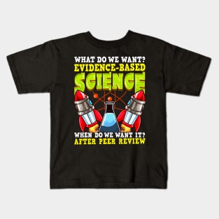 Funny What Do We Want? Evidence-Based Science Pun Kids T-Shirt